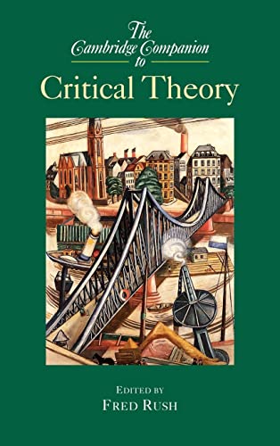 The Cambridge Companion to Critical Theory (Cambridge Companions to Philosophy) (9780521816601) by Rush, Fred