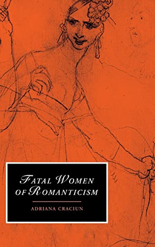9780521816687: Fatal Women of Romanticism Hardback: 54 (Cambridge Studies in Romanticism, Series Number 54)