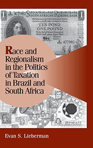 Race And Regionalism In The Politics Of Taxation In Brazil And South Africa (cambridge Studies In...