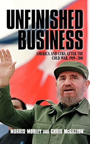 9780521817165: Unfinished Business: America and Cuba after the Cold War, 1989–2001