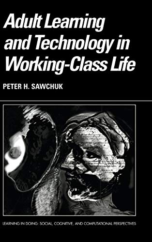 Adult Learning And Technology In Working-class Life (learning In Doing: Social, Cognitive And Com...