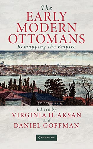 Beispielbild fr The Early Modern Ottomans. Remapping the Empire. Edited by Virginia H. Aksan and Daniel Goffman. zum Verkauf von Antiquariat Christoph Wilde