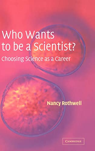 Who Wants to Be a Scientist? : Choosing Science as a Career - Nancy Rothwell