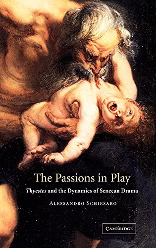 9780521818018: The Passions in Play: Thyestes and the Dynamics of Senecan Drama