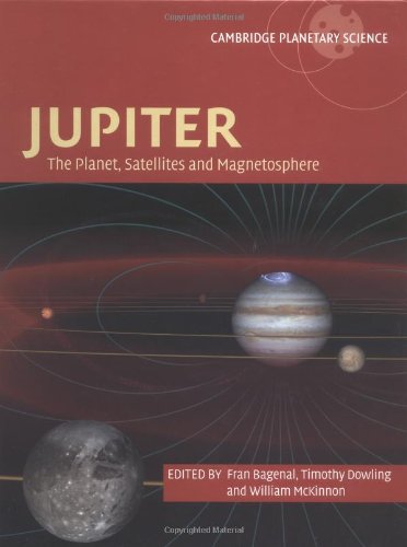 JUPITER The Planet, Satellites and Magnetosphere - Bagenal, Fran and Timothy E. Dowling and William B. McKinnon