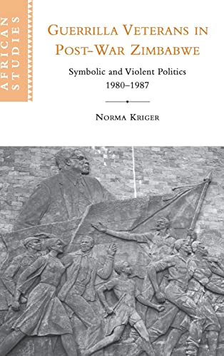 Stock image for Guerrilla Veterans in Post-war Zimbabwe: Symbolic and Violent Politics, 1980-1987 (African Studies, Series Number 105) for sale by Sequitur Books
