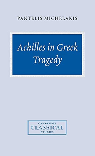 Imagen de archivo de Achilles in Greek Tragedy (Cambridge Classical Studies) a la venta por Reader's Corner, Inc.