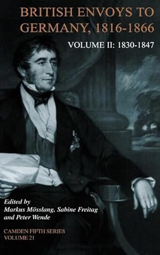 Stock image for British Envoys to Germany 1816-1866: Volume 2: 1830-1847 (Camden Fifth Series) for sale by Powell's Bookstores Chicago, ABAA