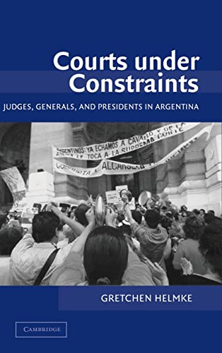 9780521820592: Courts Under Constraints: Judges, Generals, and Presidents in Argentina (Cambridge Studies in Comparative Politics)