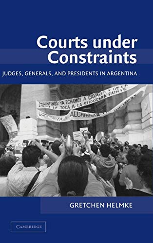 Stock image for Courts under Constraints : Judges, Generals, and Presidents in Argentina for sale by Better World Books