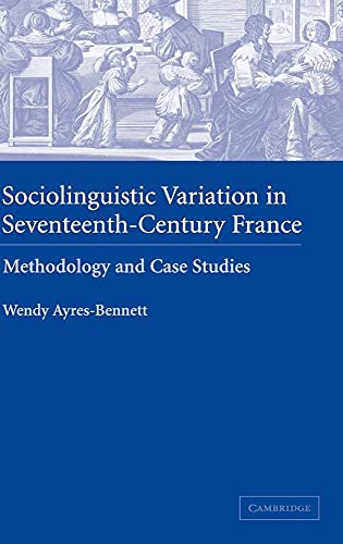 Beispielbild fr Sociolinguistic Variation in Seventeenth-Century France: Methodology and Case Studies zum Verkauf von Prior Books Ltd