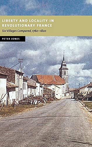 Imagen de stock para Liberty and Locality in Revolutionary France: Six Villages Compared, 1760?1820 (New Studies in European History)