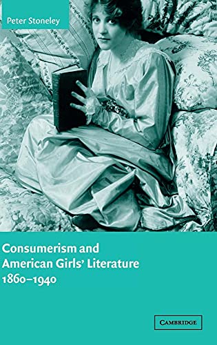 Imagen de stock para Consumerism and American Girls' Literature, 1860-1940 Hardback: 134 (Cambridge Studies in American Literature and Culture, Series Number 134)