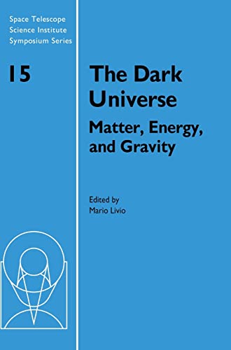 Beispielbild fr The Dark Universe: Matter, Energy and Gravity (Space Telescope Science Institute Symposium Series, Series Number 15) zum Verkauf von Wonder Book