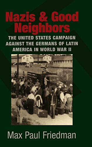 Stock image for Nazis and Good Neighbors : The United States Campaign Against the Germans of Latin America in World War II for sale by Better World Books