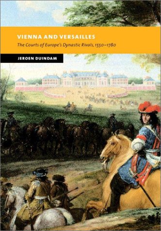 Stock image for Vienna and Versailles The Courts of Europe's Dynastic Rivals, 1550 1780 for sale by Michener & Rutledge Booksellers, Inc.