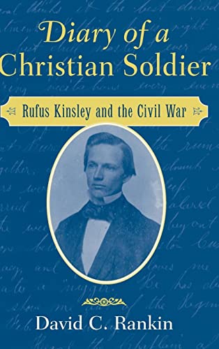 Beispielbild fr Diary of a Christian Soldier : Rufus Kinsley and the Civil War zum Verkauf von Better World Books