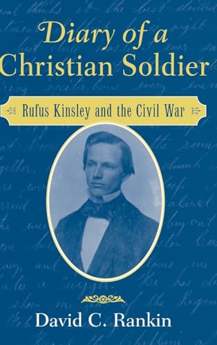 Imagen de archivo de Diary of a Christian Soldier : Rufus Kinsley and the Civil War a la venta por Better World Books