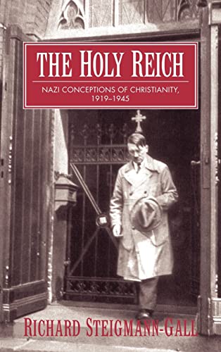 The Holy Reich / Nazi Conceptions of Christianity 1919-1945 - Steigmann-Gall, Richard