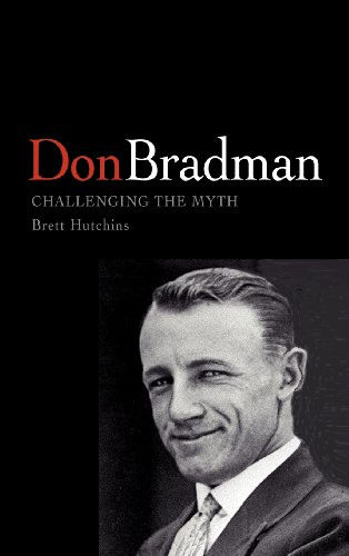 Don Bradman: Challenging the Myth.