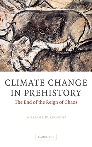 Climate Change in Prehistory: The End of the Reign of Chaos (9780521824095) by Burroughs, William James