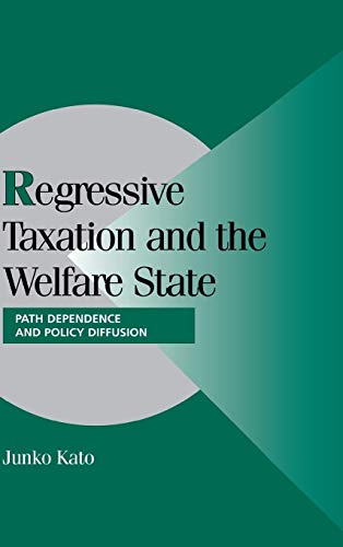 Imagen de archivo de Regressive Taxation and the Welfare State: Path Dependence and Policy Diffusion (Cambridge Studies in Comparative Politics) a la venta por HPB-Red