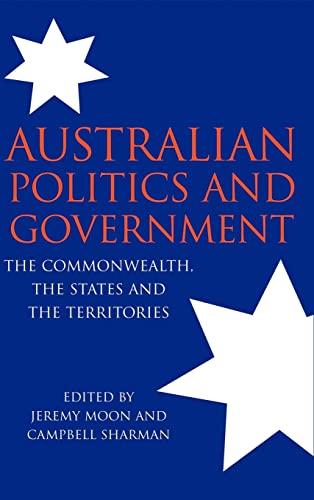 Beispielbild fr Australian Politics and Government: The Commonwealth, the States and the Territories zum Verkauf von Prior Books Ltd