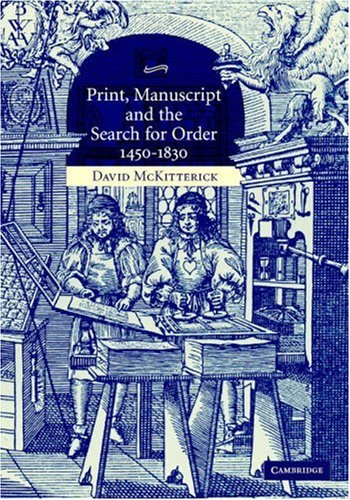Beispielbild fr Print, Manuscript and the Search for Order, 1450-1830 zum Verkauf von Wonder Book
