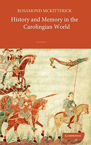 9780521827171: History and Memory in the Carolingian World