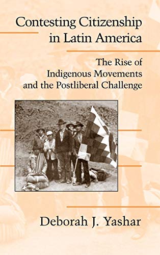 Imagen de archivo de Contesting Citizenship in Latin America: The Rise of Indigenous Movements and the Postliberal Challenge (Cambridge Studies in Contentious Politics) a la venta por Half Price Books Inc.