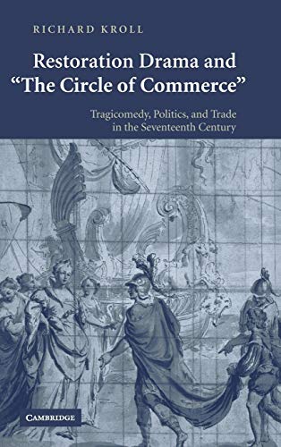 Beispielbild fr Restoration Drama and 'The Circle of Commerce': Tragicomedy, Politics, and Trade in the Seventeenth Century zum Verkauf von Irish Booksellers