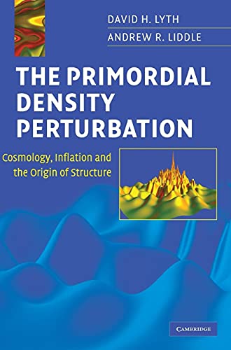 9780521828499: The Primordial Density Perturbation: Cosmology, Inflation and the Origin of Structure