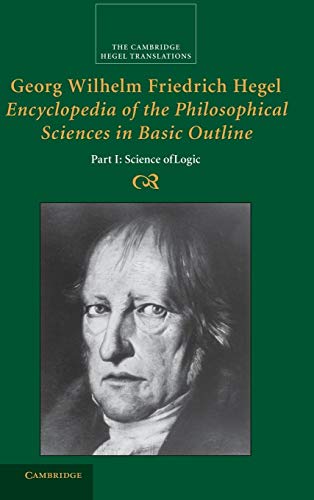 Beispielbild fr Georg Wilhelm Friedrich Hegel: Encyclopedia of the Philosophical Sciences in Basic Outline, Part 1, Science of Logic (Cambridge Hegel Translations) zum Verkauf von HPB-Red