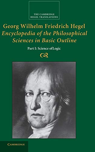 9780521829144: Georg Wilhelm Friedrich Hegel: Encyclopaedia of the Philosophical Sciences in Basic Outline, Part 1, Logic Hardback: Part I: Science of Logic (Cambridge Hegel Translations)