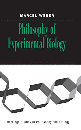 Philosophy of Experimental Biology (Cambridge Studies in Philosophy and Biology) - Weber, Marcel