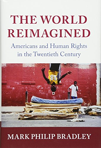 Stock image for The World Reimagined: Americans and Human Rights in the Twentieth Century (Human Rights in History) for sale by Open Books