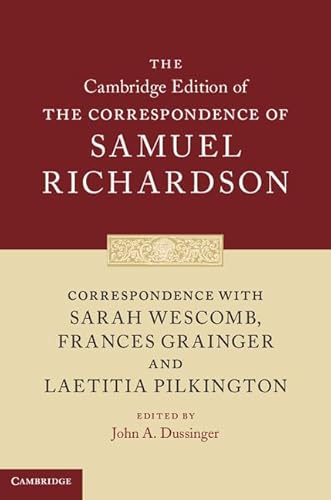 Imagen de archivo de Correspondence with Sarah Wescomb, Frances Grainger and Laetitia Pilkington (The Cambridge Edition of the Correspondence of Samuel Richardson, Series Number 3) a la venta por Grey Matter Books