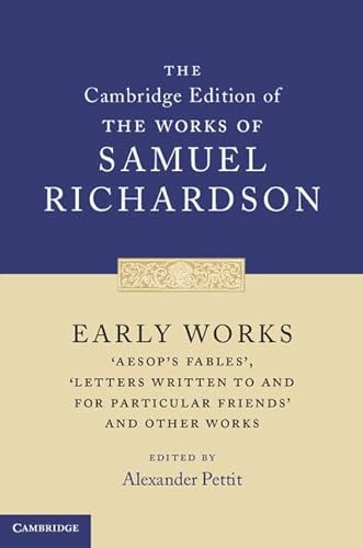 Stock image for Early Works: 'Aesop's Fables', 'Letters Written to and for Particular Friends' and Other Works (The Cambridge Edition of the Works of Samuel Richardson) for sale by Grey Matter Books