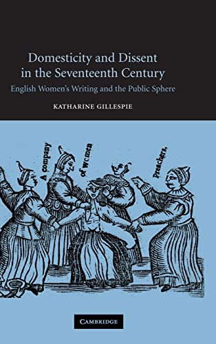 9780521830638: Domesticity and Dissent in the Seventeenth Century: English Women Writers and the Public Sphere