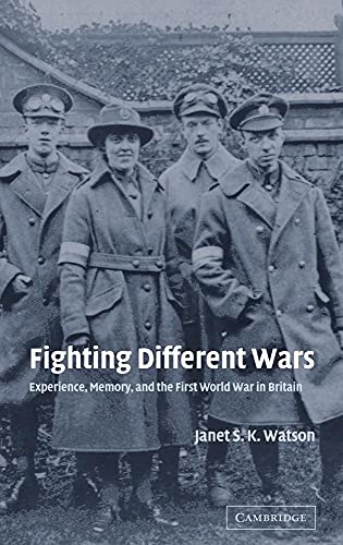 9780521831536: Fighting Different Wars: Experience, Memory, and the First World War in Britain: 16 (Studies in the Social and Cultural History of Modern Warfare, Series Number 16)