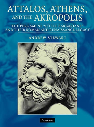 ATTALOS, ATHENS AND THE AKROPOLIS. THE PERGAMENE 'LITTLE BARBARIANS' AND THEIR ROMAN AND RENAISSA...