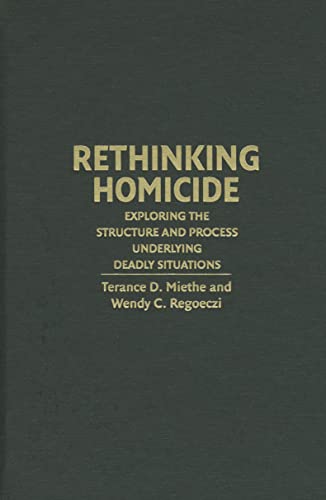 Stock image for Rethinking Homicide: Exploring the Structure and Process Underlying Deadly Situations (Cambridge Studies in Criminology) for sale by AwesomeBooks