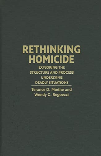 9780521832991: Rethinking Homicide: Exploring the Structure and Process Underlying Deadly Situations (Cambridge Studies in Criminology)