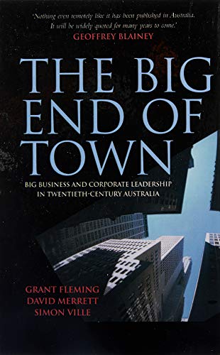 Stock image for The Big End of Town: Big Business and Corporate Leadership in Twentieth-Century Australia for sale by Academybookshop