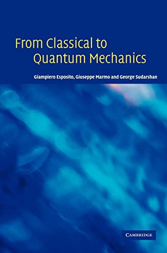 9780521833240: From Classical to Quantum Mechanics: An Introduction to the Formalism, Foundations and Applications