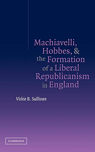 MacHiavelli, Hobbes, and the Formation of a Liberal Republicanism in England