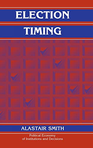 9780521833639: Election Timing Hardback (Political Economy of Institutions and Decisions)