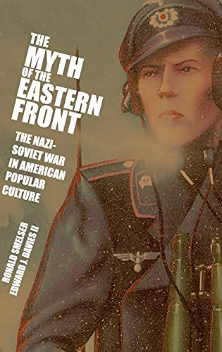 9780521833653: The Myth Of The Eastern Front: The Nazi-Soviet War in American Popular Culture