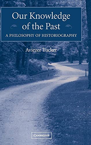 9780521834155: Our Knowledge of the Past Hardback: A Philosophy of Historiography