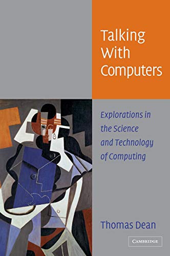 Talking with Computers: Explorations in the Science and Technology of Computing (9780521834254) by Dean, Thomas